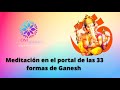 Día 10: Meditación guiada en el portal de las 33 formas de Ganesh. Especial 12 días con Ganesh ✨🐘