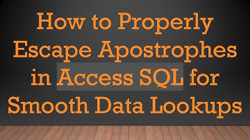 How to Properly Escape Apostrophes in Access SQL for Smooth Data Lookups