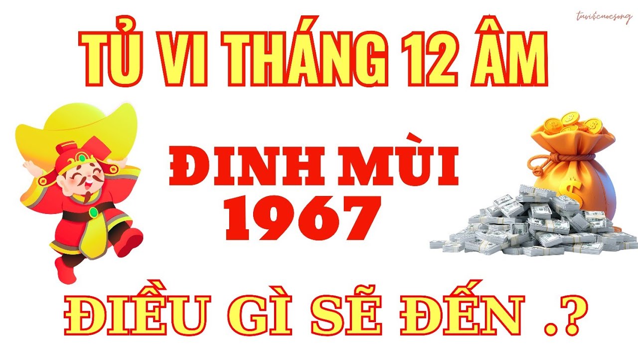 Lộc Vàng Cuối Năm Tháng 12 Âm: Đinh Mùi 1967 - Phúc Khí Tràn Trề Tiền Của Đầy Tay