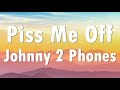 Johnny 2 Phones - Piss Me Off