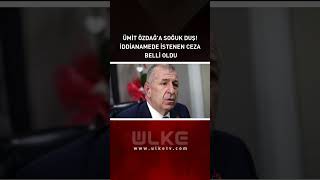 Ümit Özdağa Soğuk Duş İddianamede İstenen Ceza Belli Oldu