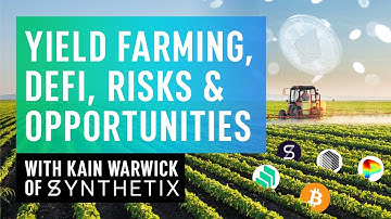 Yield Farming, DeFi, Risks & Opportunities with Kain Warwick of Synthetix