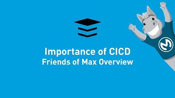 The Importance of CICD | Friends of Max Overview