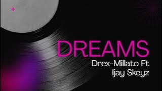 Dreams - Drex-Millato Ft Ijay Skeyz