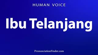 How To Pronounce Ibu Telanjang