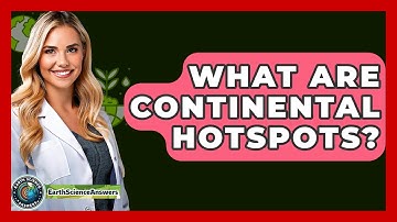 What Are Continental Hotspots? - Earth Science Answers