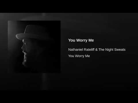 You Worry Me