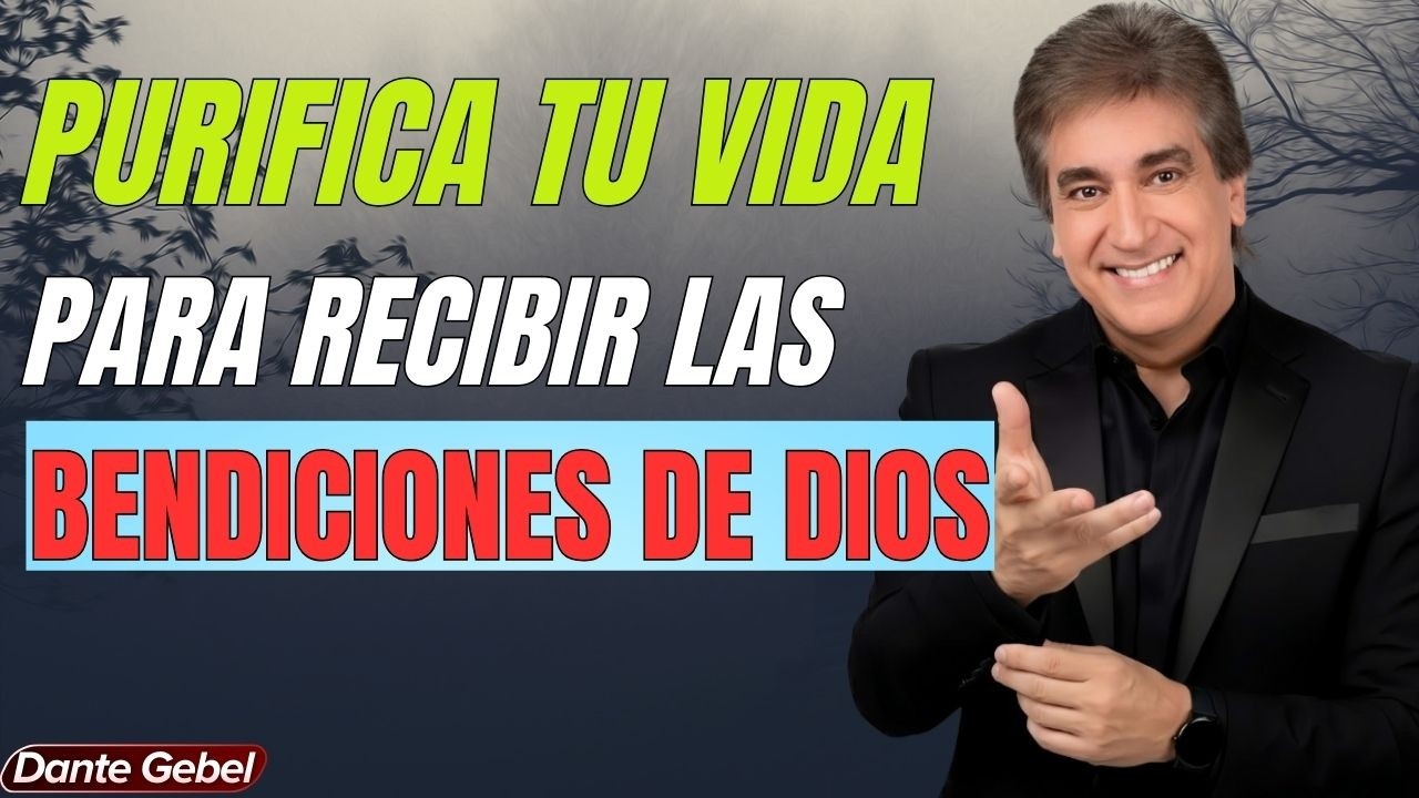 ¿Quieres ser bendecido por Dios? Es hora de purificar tu vida AHORA | Dante Gebel