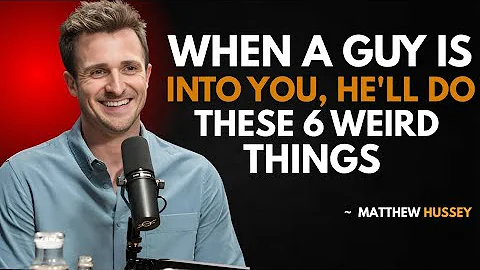 MATTHEW HUSSEY - When a Guy Is Into You, He'll Do These 6 Weird Things | Bes...