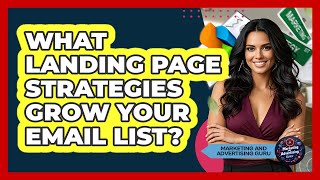 What Landing Page Strategies Grow Your Email List? - Marketing and Advertising Guru