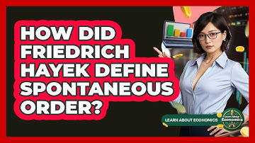 How Did Friedrich Hayek Define Spontaneous Order? - Learn About Economics