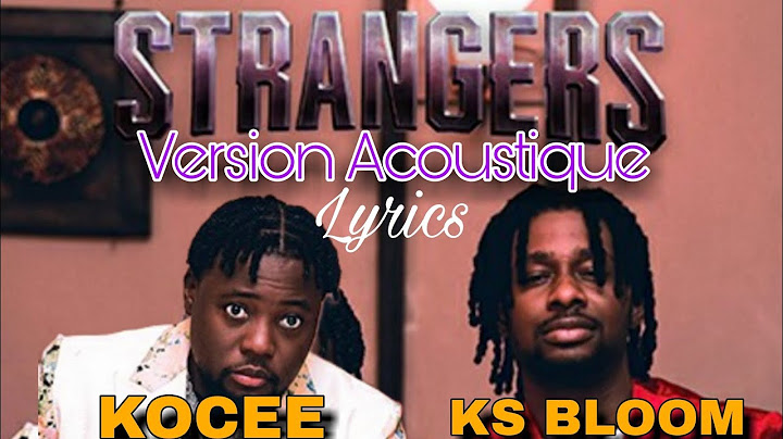 KOCEE Ft KS BLOOM_STRANGERS VERSION ACOUSTIQUE LYRICS