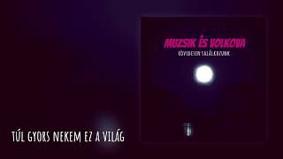 Video thumbnail of "Muzsik és Volkova - Túl gyors nekem ez a világ"