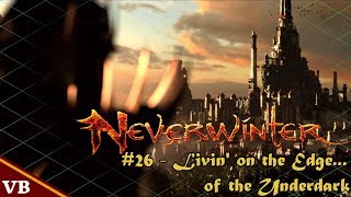 Neverwinter (Mod 15, PS4): Ep. 26 - Livin' on the Edge...of the Underdark