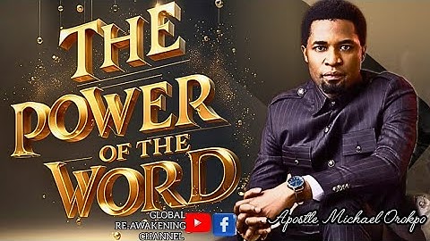 THE POWER OF THE WORD --APOSTLE MICHAEL OROKPO