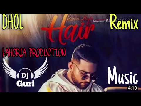 Hair Dhol Remix Karan Aujla Music Lahoria Production New Punjabi Song Original