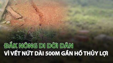 Đắk Nông di dời dân vì vết nứt dài 500m gần Hồ Thủy Lợi| VTC14