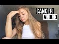 CANCER VLOG 3