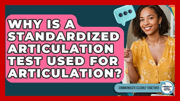 Why Is A Standardized Articulation Test Used For Articulation? - Communicate Clearly Together