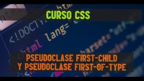 26. Curso intermedio-avanzado de CSS | Pseudoclase first-child y  pseudoclase first-of-type.