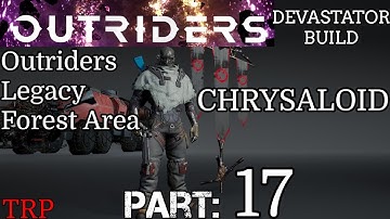 OUTRIDERS: Walkthrough | Part 17 | CHRYSALOID - Outriders Legacy Forest  | Devastator Build PC