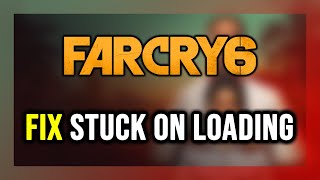 How to FIX Far Cry 6 Stuck on Loading Screen / Not Loading