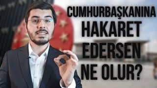 Cumhurbaşkanına Hakaret Suçu Nasıl Oluşur? Cezası Nedir? Haklarınız Nelerdir?