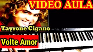 Video thumbnail of "Video Aula Volte Amor Tayrone Cigano no Teclado"