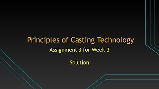 Principles of Casting Technologies  Assignment 3 NPTEL Course 2018