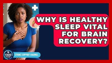 Why Is Healthy Sleep Vital For Brain Recovery? - Stroke Support Channel
