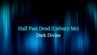 TDark Divine - Half Past Dead (Unbury Me) [Lyrics]