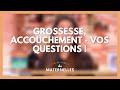 Grossesse, accouchement : vos questions - La Maison des maternelles #LMDM