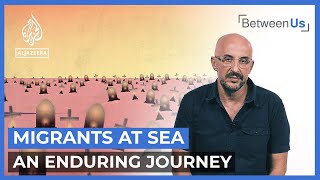Migrants at Sea: An Enduring Journey I Between Us