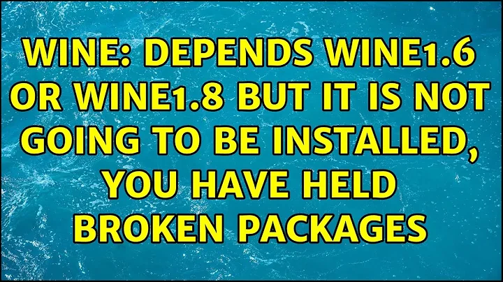 wine: Depends wine1.6 or wine1.8 but it is not going to be installed, you have held broken packages