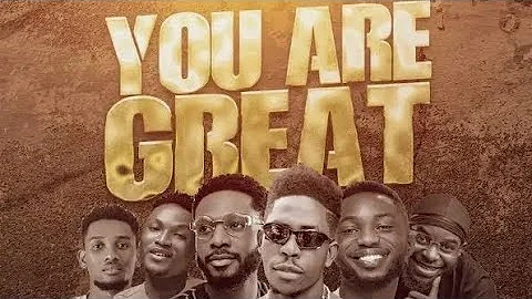You Are Great Lyrics _-_ Moses Bliss Ft. Festizie, Chizie, Neeja, S.O.N. Music, Ajay Asika