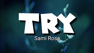 Try - Sami Rose (lyric) ~ Why do we fall in love so easy