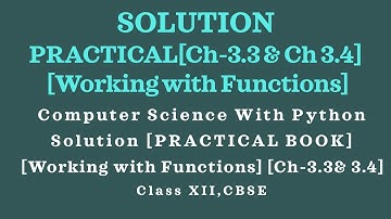 Practical Book Solution[Chapter 3.3 &3.4]Working with Functions]Comp.Sc.Python Class12[CBSE]