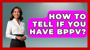 How To Tell If You Have BPPV? - Ear Nose Throat Expert