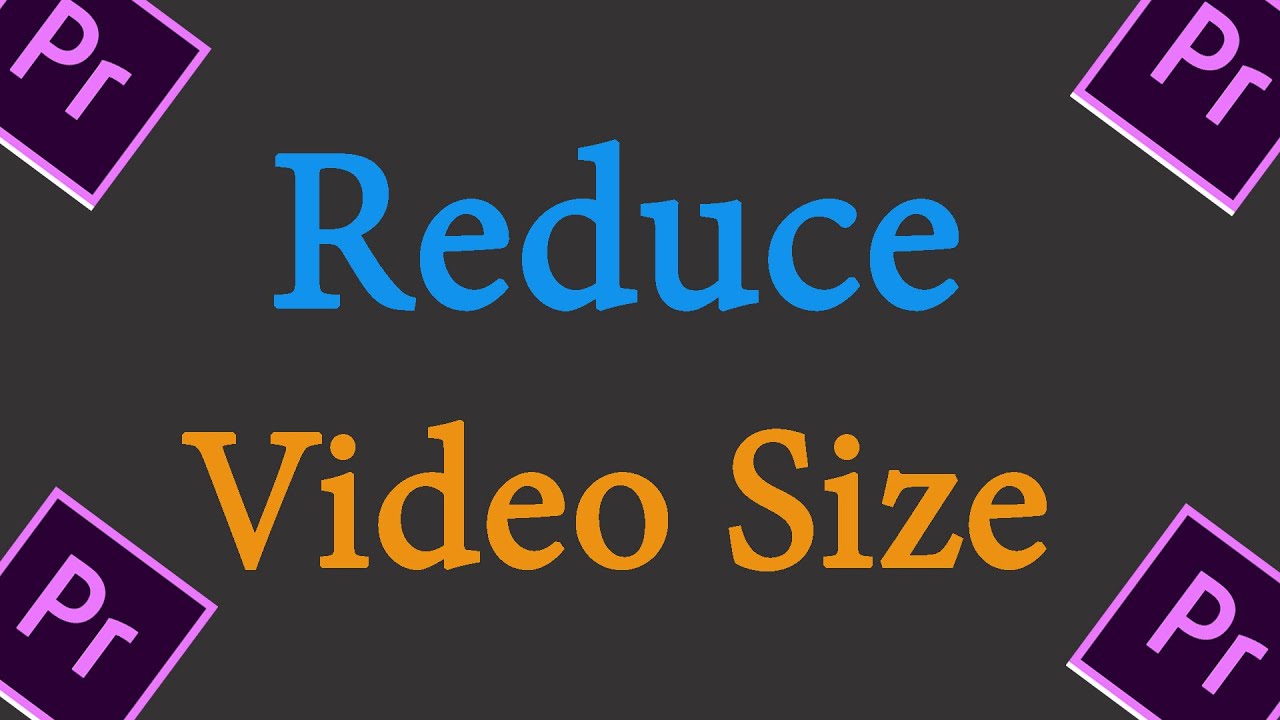 Premiere pro cc reduce video size 2021 how to decrease video size 
