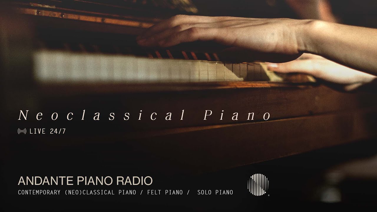 Andante Piano Radio • 24/7 Live Neoclassical Piano Music to help you Relax,  Sleep, Study - YouTube