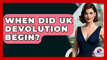 When Did UK Devolution Begin? - United Kingdom Explorers