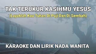 Download lagu Tak Terukur KasihMu Yesus - Karaoke Dan Lirik Nada Wanita