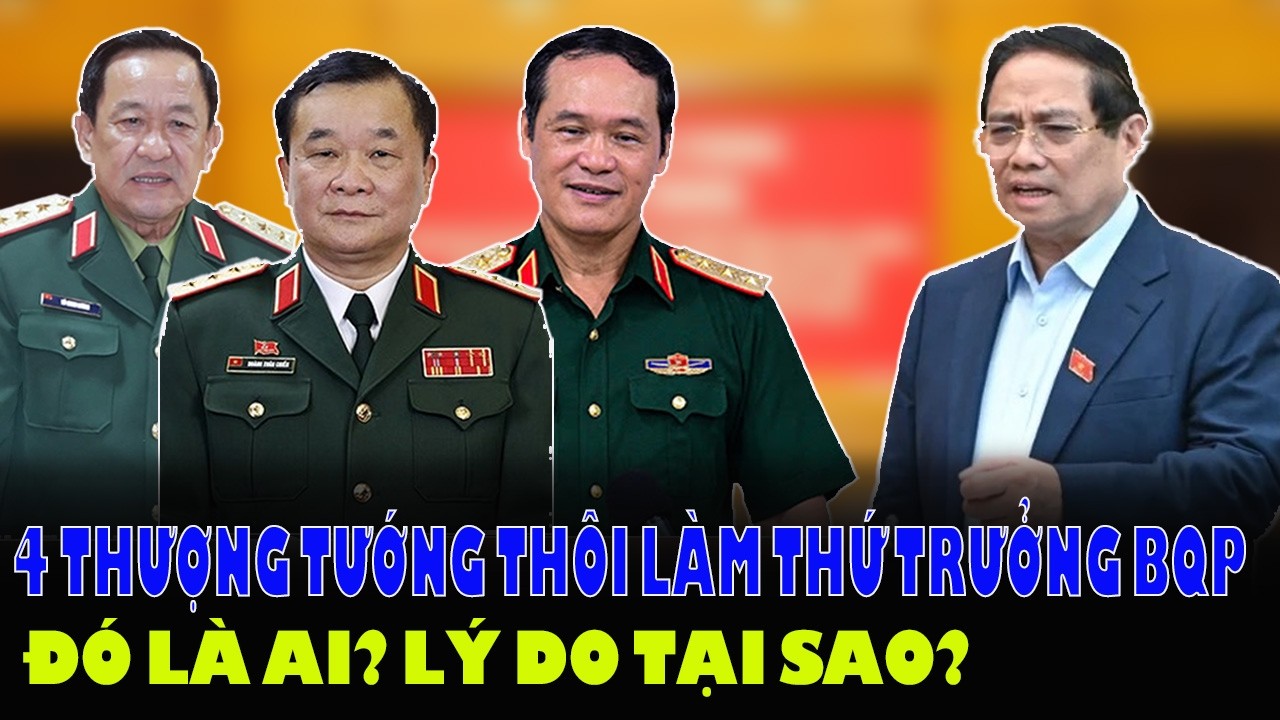 4 Thượng Tướng Rời Ghế Thứ Trưởng Bộ Quốc Phòng: Họ Là Ai Và Vì Sao?