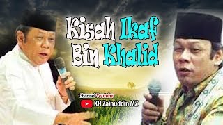 Kisah Ikaf Bin Khalid Ceramah KH Zainuddin MZ