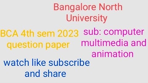 Bangalore North University BCA 4th sem question paper computer multimedia and animation