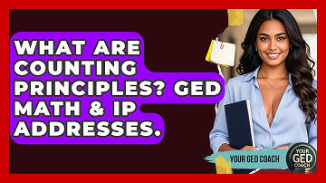 What Are Counting Principles? GED Math & IP Addresses. - Your GED Coach