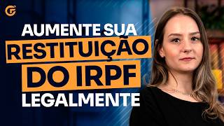 COMO AUMENTAR SUA RESTITUIÇÃO NO IR (DICAS QUE FUNCIONAM DE VERDADE)