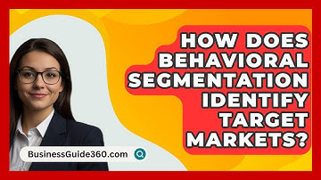 How Does Behavioral Segmentation Identify Target Markets? - BusinessGuide360.com
