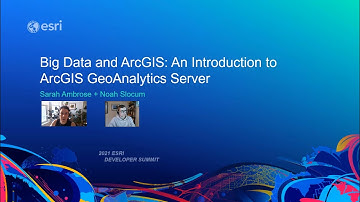 Big Data and ArcGIS: An Introduction to ArcGIS GeoAnalytics Server
