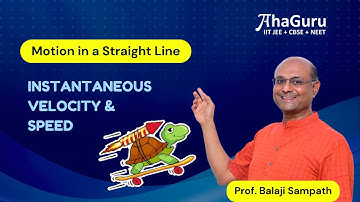 Instantaneous Velocity & Speed - Class 11 Physics | Chapter 2 - Motion in a Straight Line | AhaGuru